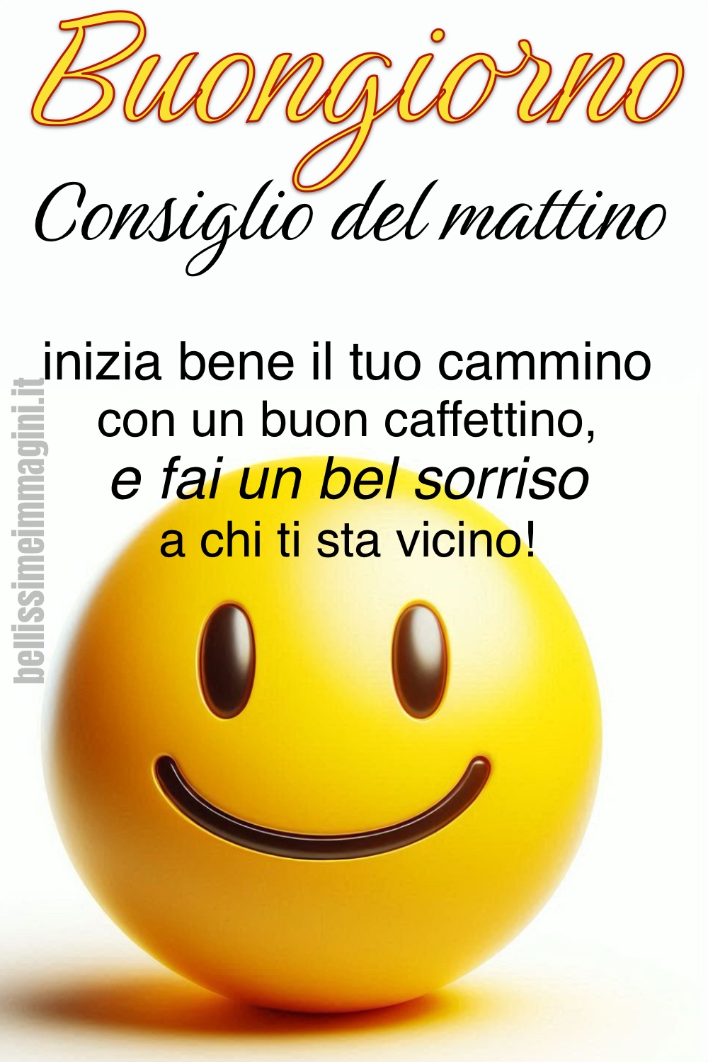 Buongiorno. Consiglio del mattino: Inizia bene il tuo cammino, con un buon caffettino, e fai un bel sorriso a chi ti sta vicino!